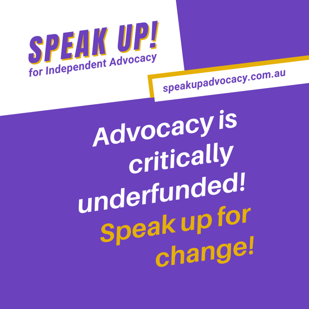 Image description: Beige background with text "SPEAK UP! for Independent Advocacy. speakupadvocacy.com.au" and white text on a purple background "Advocacy is critically underfunded! Speak up for change!"