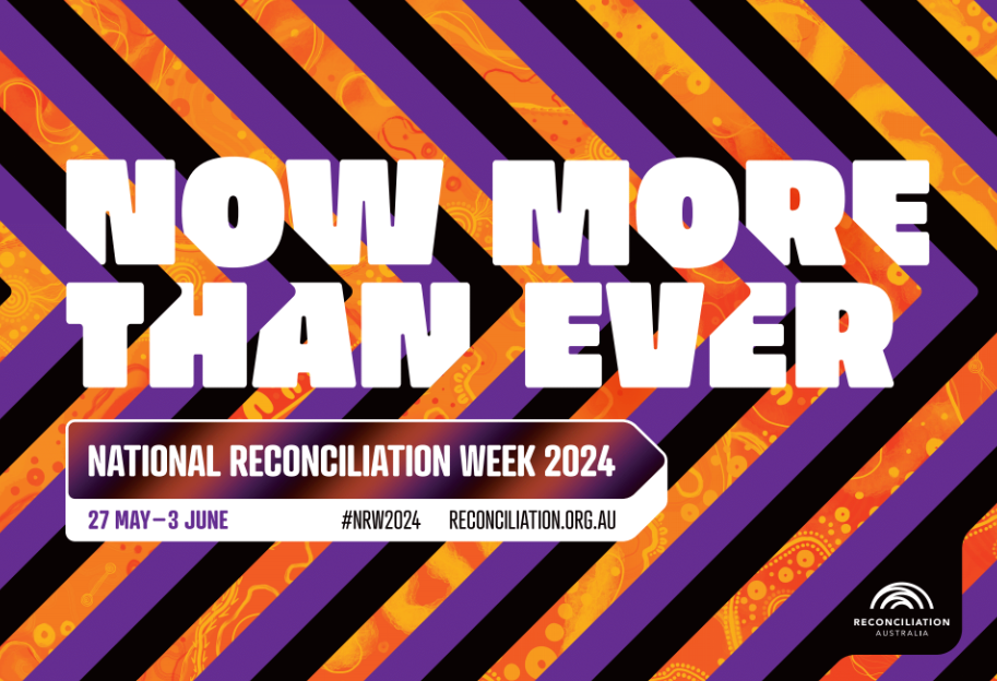 White text on orange, purple and black background, which says "NOW MORE THAN EVER. National Reconciliation Week 2024. 27 May - 3 June. #NRW2024. Reconciliation.org.au." With a black logo for 'Reconciliation Australia' in the bottom-right corner